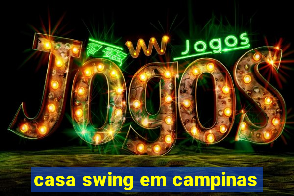 casa swing em campinas